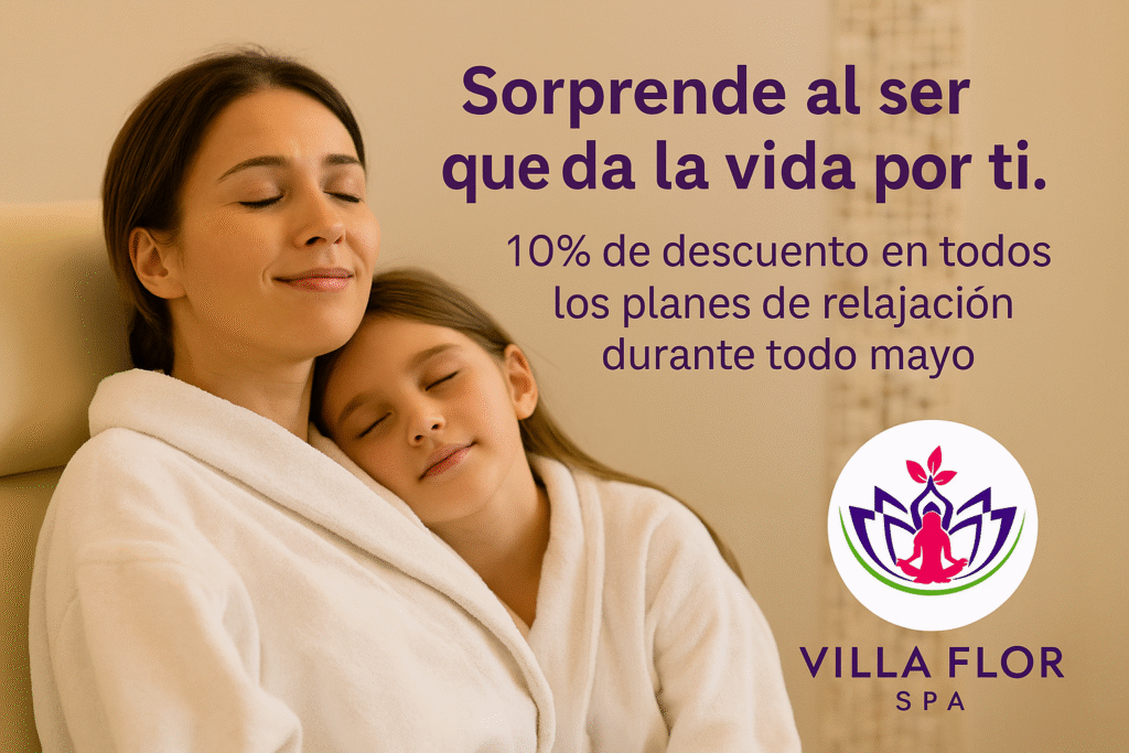 Celebra el Mes de las Madres en Villa Flor SPA